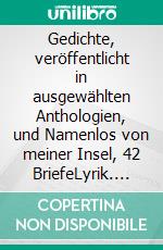 Gedichte, veröffentlicht in ausgewählten Anthologien, und  Namenlos von meiner Insel, 42 BriefeLyrik. E-book. Formato EPUB ebook