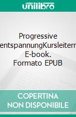 Progressive MuskelentspannungKursleitermanual. E-book. Formato EPUB ebook di Susann Krumpen