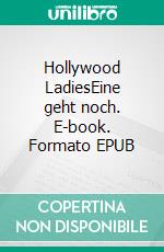 Hollywood LadiesEine geht noch. E-book. Formato EPUB ebook di Lena Troll