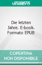 Die letzten Jahre. E-book. Formato EPUB ebook