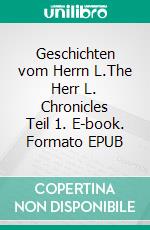 Geschichten vom Herrn L.The Herr L. Chronicles Teil 1. E-book. Formato EPUB ebook