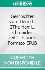 Geschichten vom Herrn L. 2The Herr L. Chronicles Teil 2. E-book. Formato EPUB