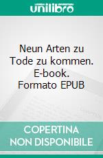 Neun Arten zu Tode zu kommen. E-book. Formato EPUB ebook di Utta Kaiser-Plessow