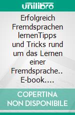 Erfolgreich Fremdsprachen lernenTipps und Tricks rund um das Lernen einer Fremdsprache.. E-book. Formato EPUB ebook