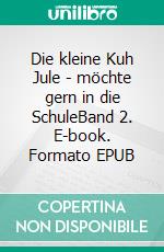 Die kleine Kuh Jule - möchte gern in die SchuleBand 2. E-book. Formato EPUB ebook