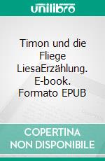 Timon und die Fliege LiesaErzählung. E-book. Formato EPUB ebook