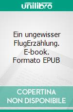 Ein ungewisser FlugErzählung. E-book. Formato EPUB ebook di Dietmar Dressel