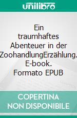 Ein traumhaftes Abenteuer in der ZoohandlungErzählung. E-book. Formato EPUB ebook di Andrea Kempf