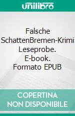 Falsche SchattenBremen-Krimi Leseprobe. E-book. Formato EPUB ebook