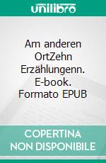 Am anderen OrtZehn Erzählungenn. E-book. Formato EPUB ebook