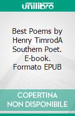 Best Poems by Henry TimrodA Southern Poet. E-book. Formato EPUB ebook di Thomas DeWest