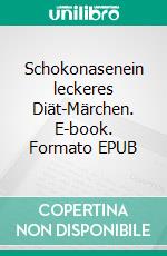 Schokonasenein leckeres Diät-Märchen. E-book. Formato EPUB ebook di Trudi Herrlich