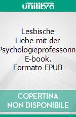 Lesbische Liebe mit der Psychologieprofessorin. E-book. Formato EPUB ebook