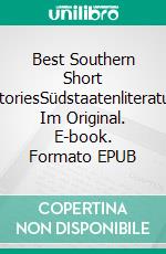 Best Southern Short StoriesSüdstaatenliteratur Im Original. E-book. Formato EPUB