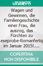 Wagen und Gewinnen,  die Familiengeschichte einer Frau,  die auszog, das Fürchten zu lernen.Leseprobe-Romanfertigstellung im Januar 2015!. E-book. Formato EPUB ebook