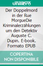 Der Doppelmord in der Rue MorgueDie Kriminalerzählungen um den Detektiv Auguste C. Dupin. E-book. Formato EPUB ebook di Edgar Allan Poe