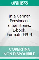 In a German Pensionand other stories. E-book. Formato EPUB ebook di Katherine Mansfield