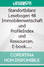 Standortbilanz Lesebogen 48 Immobilienwirtschaft und ProfileIndex und Ressourcen. E-book. Formato EPUB ebook di Jörg Becker