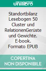 Standortbilanz Lesebogen 50 Cluster und RelationenGerüste und Gewichte. E-book. Formato EPUB ebook di Jörg Becker