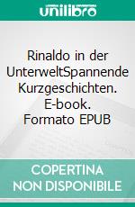 Rinaldo in der UnterweltSpannende Kurzgeschichten. E-book. Formato EPUB ebook di Reinhold A. Güthler