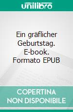 Ein gräflicher Geburtstag. E-book. Formato EPUB ebook