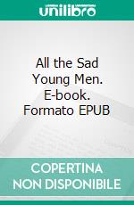 All the Sad Young Men. E-book. Formato EPUB ebook di F. Scott Fitzgerald
