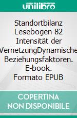 Standortbilanz Lesebogen 82 Intensität der VernetzungDynamische Beziehungsfaktoren. E-book. Formato EPUB ebook di Jörg Becker