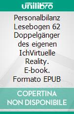 Personalbilanz Lesebogen 62 Doppelgänger des eigenen IchVirtuelle Reality. E-book. Formato EPUB ebook di Jörg Becker