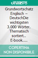 Grundwortschatz Englisch – DeutschDie wichtigsten 3.000 Wörter. Thematisch sortiert.. E-book. Formato EPUB ebook di Line Nygren