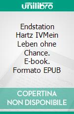 Endstation Hartz IVMein Leben ohne Chance. E-book. Formato EPUB ebook