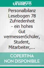 Personalbilanz Lesebogen 78 Zufriedenheit - ein hohes Gut vermessenSchüler, Student, Mitarbeiter, Kunde. E-book. Formato EPUB ebook di Jörg Becker