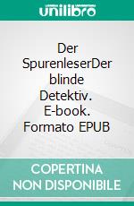 Der SpurenleserDer blinde Detektiv. E-book. Formato EPUB ebook