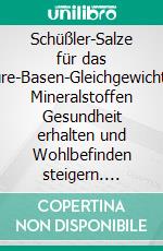 Schüßler-Salze für das Säure-Basen-GleichgewichtMit Mineralstoffen Gesundheit erhalten und Wohlbefinden steigern. E-book. Formato EPUB ebook di Helga Libowski