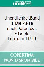 UnendlichkeitBand 1 Die Reise nach Paradoxa. E-book. Formato EPUB ebook