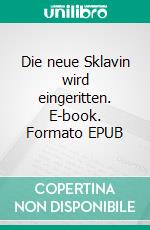 Die neue Sklavin wird eingeritten. E-book. Formato EPUB ebook di Kathy Cammin