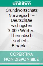 Grundwortschatz Norwegisch – DeutschDie wichtigsten 3.000 Wörter. Thematisch sortiert.. E-book. Formato EPUB ebook di Line Nygren