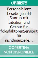 Personalbilanz Lesebogen 44 Startup mit Intuition und Gespür für ErfolgsfaktorenSensibilität für nichtfinanzielle Werttreiber. E-book. Formato EPUB ebook