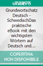 Grundwortschatz Deutsch - SchwedischDas praktische eBook mit den wichtigsten Wörtern auf Deutsch und Schwedisch. E-book. Formato EPUB ebook