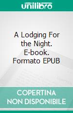 A Lodging For the Night. E-book. Formato EPUB ebook