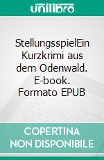 StellungsspielEin Kurzkrimi aus dem Odenwald. E-book. Formato EPUB