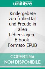 Kindergebete von früherHalt und Freude in allen Lebenslagen. E-book. Formato EPUB