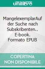 MangelexemplarAuf der Suche nach Subskribenten.. E-book. Formato EPUB ebook di Malen Radi