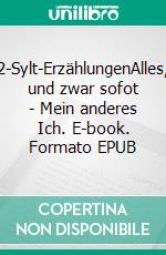 2-Sylt-ErzählungenAlles, und zwar sofot - Mein anderes Ich. E-book. Formato EPUB ebook