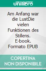 Am Anfang war die LustDie vielen Funktionen des Stillens. E-book. Formato EPUB ebook