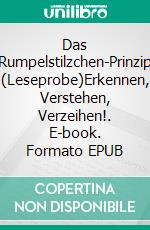 Das Rumpelstilzchen-Prinzip (Leseprobe)Erkennen, Verstehen, Verzeihen!. E-book. Formato EPUB ebook