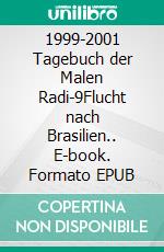 1999-2001 Tagebuch der Malen Radi-9Flucht nach Brasilien.. E-book. Formato EPUB ebook