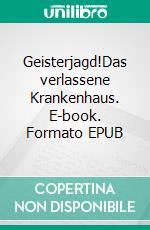 Geisterjagd!Das verlassene Krankenhaus. E-book. Formato EPUB