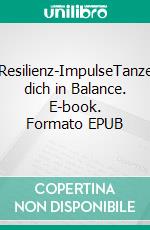 Resilienz-ImpulseTanze dich in Balance. E-book. Formato EPUB ebook di Anke Stawicki