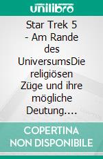 Star Trek 5 - Am Rande des UniversumsDie religiösen Züge und ihre mögliche Deutung. E-book. Formato EPUB ebook