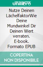 Nutze Deinen LächelfaktorWie Deine Mundwinkel Dir Deinen Wert verraten. E-book. Formato EPUB ebook di Samuel Woitinski